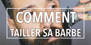 Comment tailler sa barbe ?